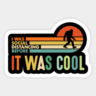 I was Social Distancing Before It Was Cool Bigfoot Sticker